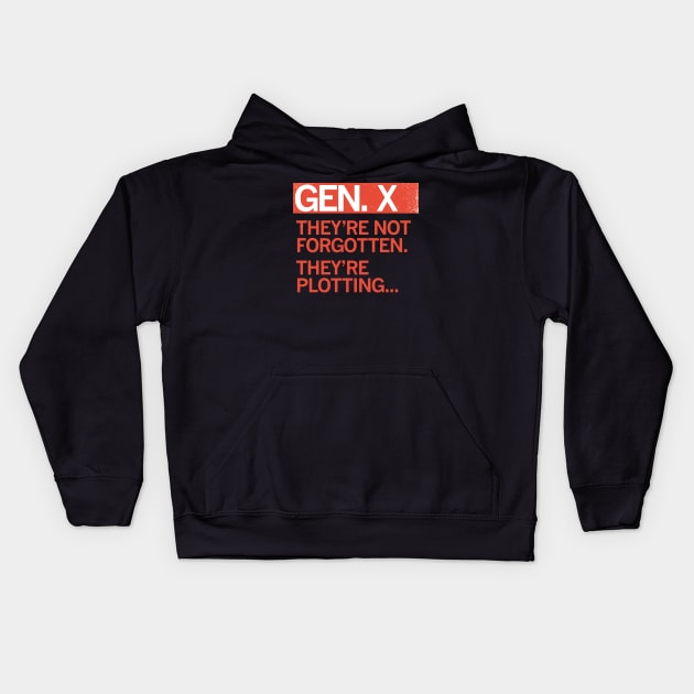 GEN X - They're Not Forgotten. They're Plotting... Kids Hoodie by carbon13design